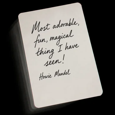 Most adorable, fun, magical thing I have seen! — Howie Mandel